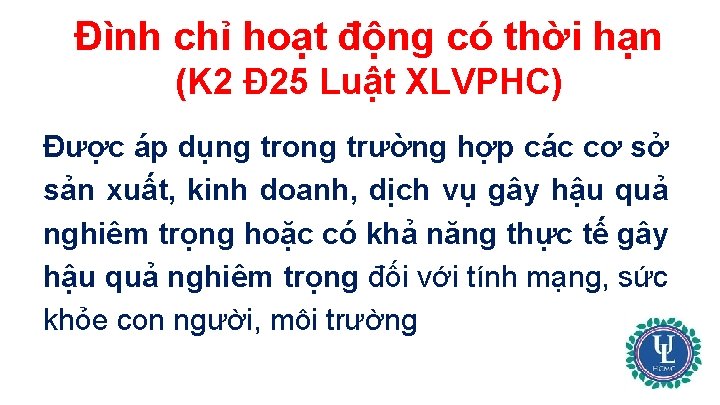 Đình chỉ hoạt động có thời hạn (K 2 Đ 25 Luật XLVPHC) Được