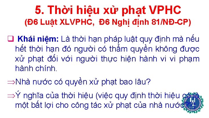 5. Thời hiệu xử phạt VPHC (Đ 6 Luật XLVPHC, Đ 6 Nghị định