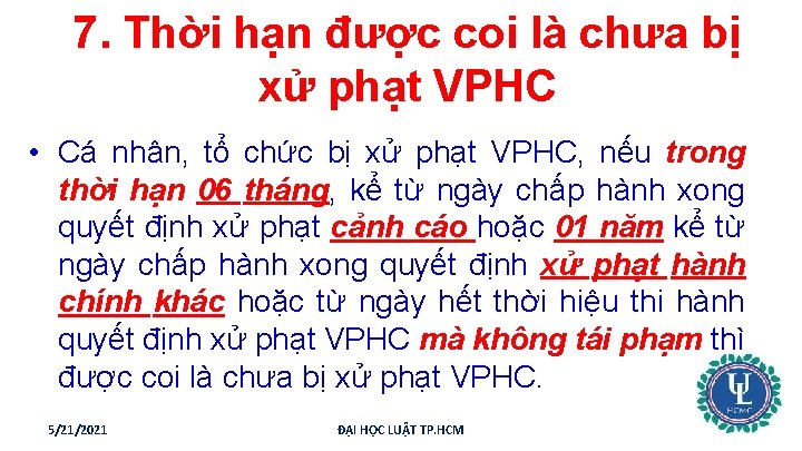 7. Thời hạn được coi là chưa bị xử phạt VPHC • Cá nhân,