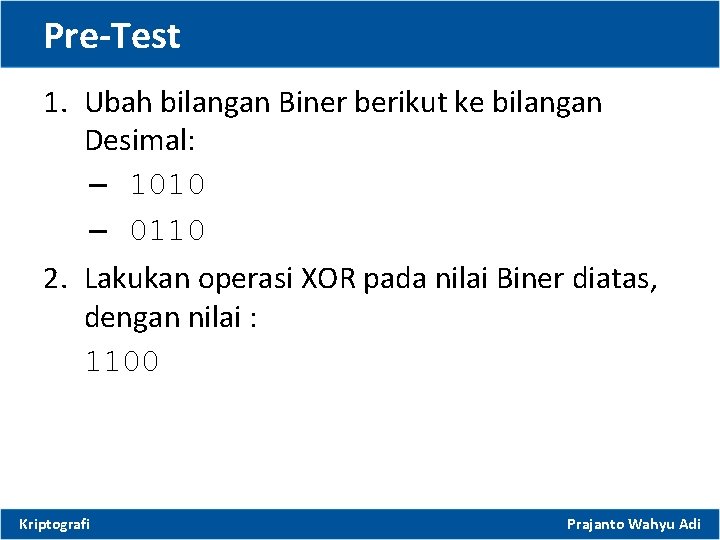 Pre-Test 1. Ubah bilangan Biner berikut ke bilangan Desimal: – 1010 – 0110 2.