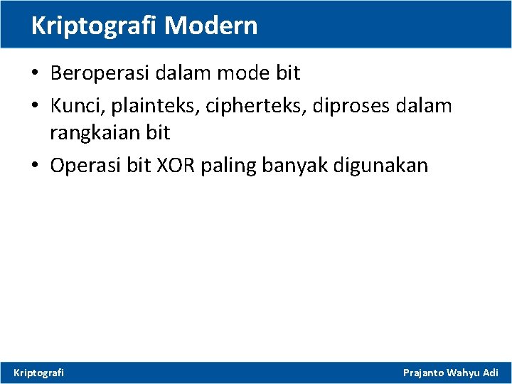 Kriptografi Modern • Beroperasi dalam mode bit • Kunci, plainteks, cipherteks, diproses dalam rangkaian
