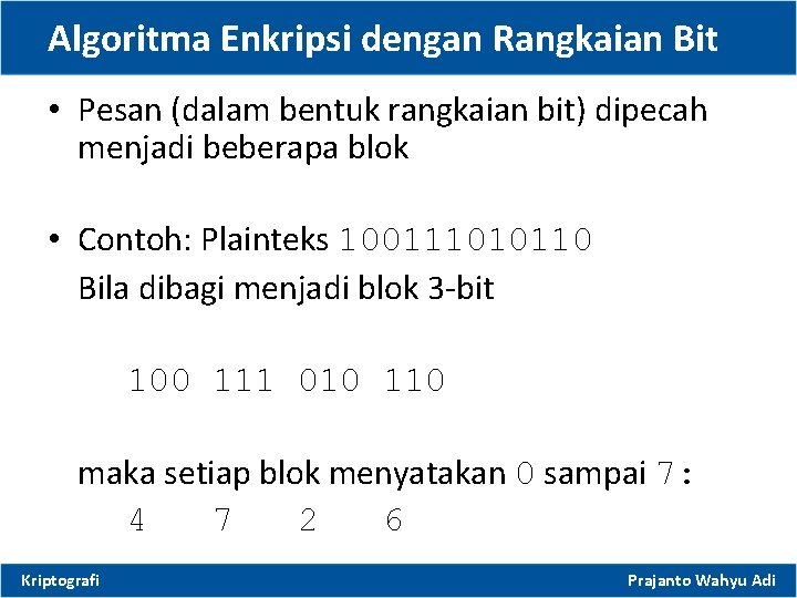 Algoritma Enkripsi dengan Rangkaian Bit • Pesan (dalam bentuk rangkaian bit) dipecah menjadi beberapa