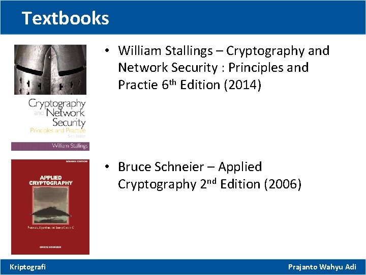 Textbooks • William Stallings – Cryptography and Network Security : Principles and Practie 6