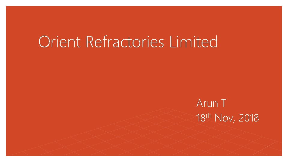 Orient Refractories Limited Arun T 18 th Nov, 2018 