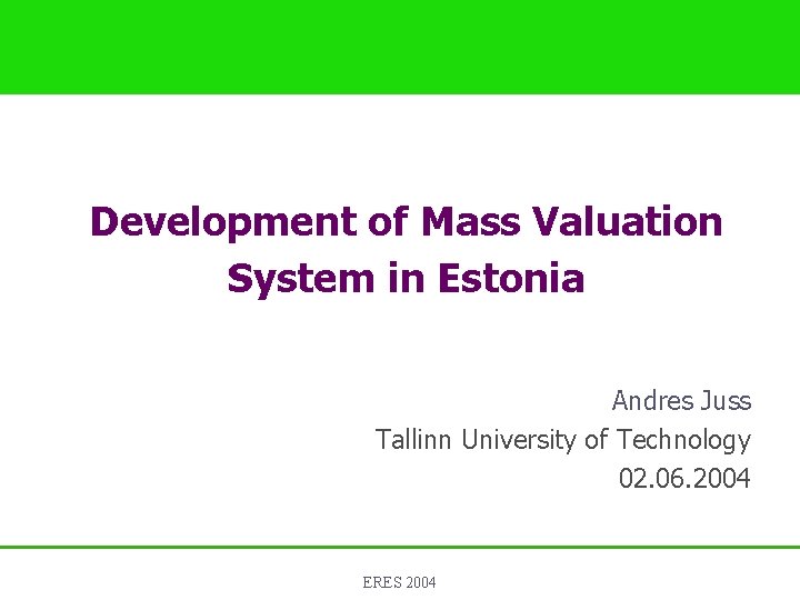 Development of Mass Valuation System in Estonia Andres Juss Tallinn University of Technology 02.
