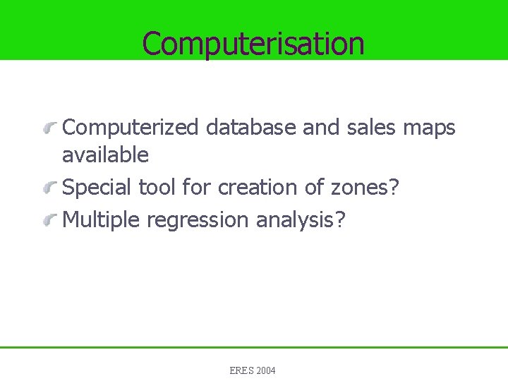 Computerisation Computerized database and sales maps available Special tool for creation of zones? Multiple