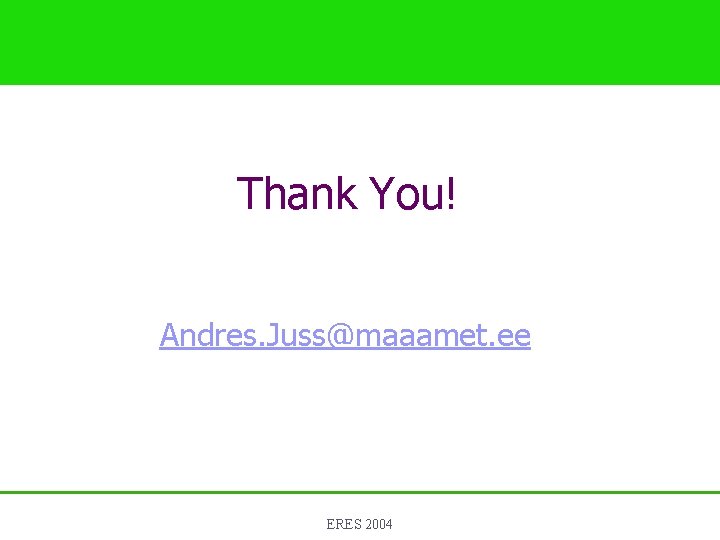 Thank You! Andres. Juss@maaamet. ee ERES 2004 