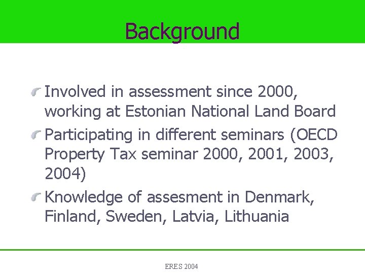 Background Involved in assessment since 2000, working at Estonian National Land Board Participating in