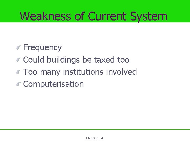 Weakness of Current System Frequency Could buildings be taxed too Too many institutions involved