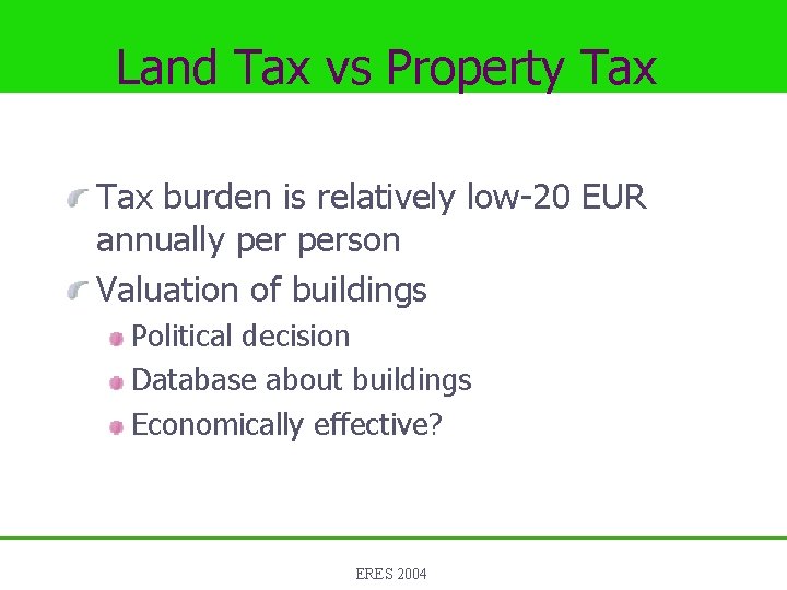 Land Tax vs Property Tax burden is relatively low-20 EUR annually person Valuation of
