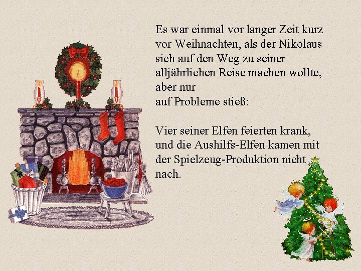 Es war einmal vor langer Zeit kurz vor Weihnachten, als der Nikolaus sich auf