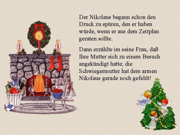 Der Nikolaus begann schon den Druck zu spüren, den er haben würde, wenn er