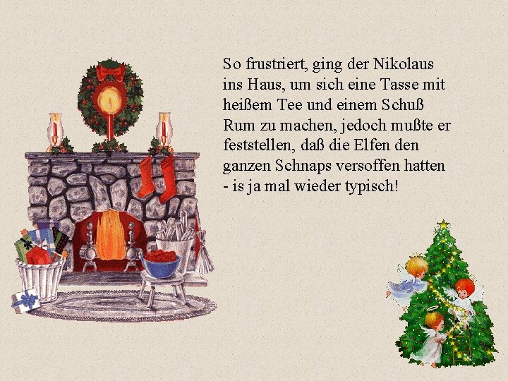 So frustriert, ging der Nikolaus ins Haus, um sich eine Tasse mit heißem Tee