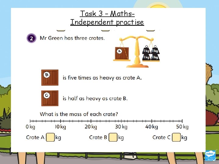 Task 3 – Maths. Independent practise 