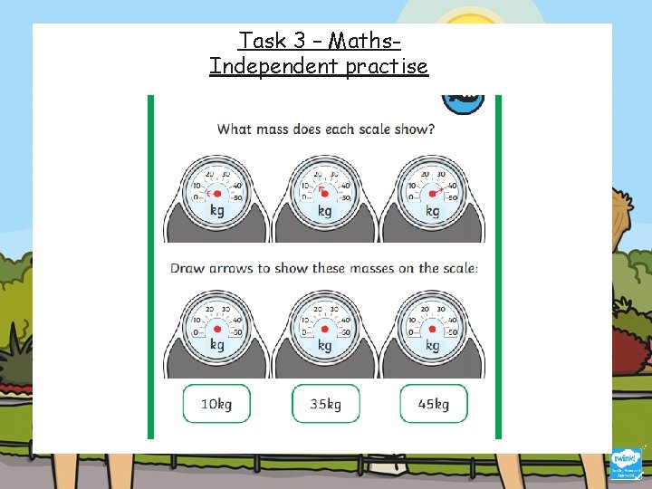 Task 3 – Maths. Independent practise 