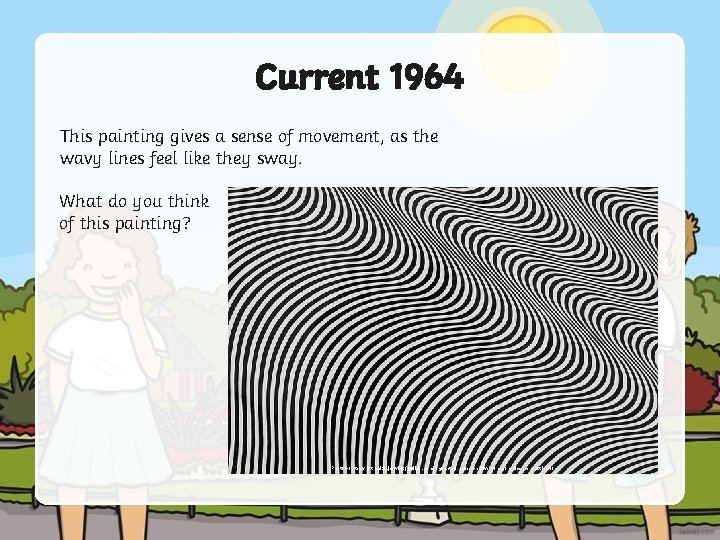 Current 1964 This painting gives a sense of movement, as the wavy lines feel