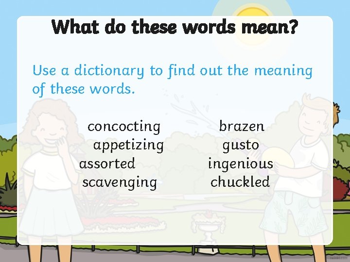 What do these words mean? Use a dictionary to find out the meaning of