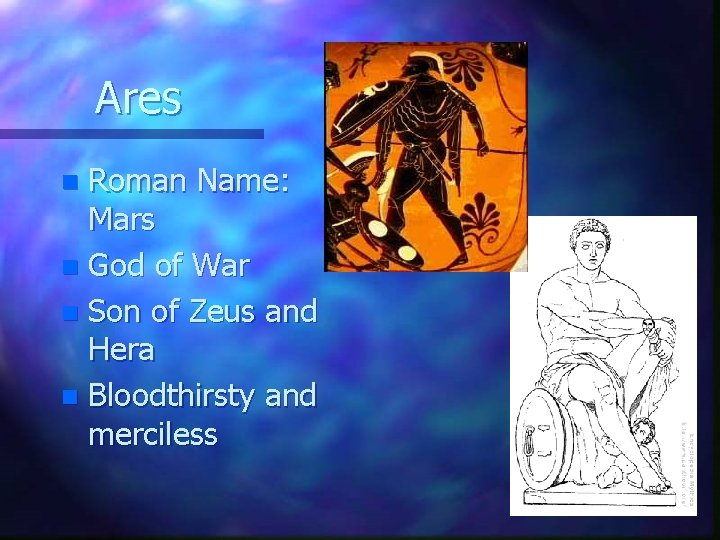 Ares Roman Name: Mars n God of War n Son of Zeus and Hera