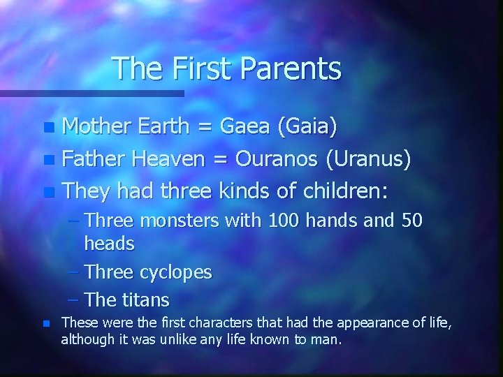 The First Parents Mother Earth = Gaea (Gaia) n Father Heaven = Ouranos (Uranus)