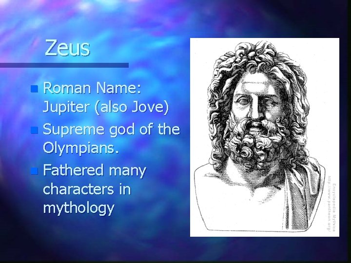 Zeus Roman Name: Jupiter (also Jove) n Supreme god of the Olympians. n Fathered