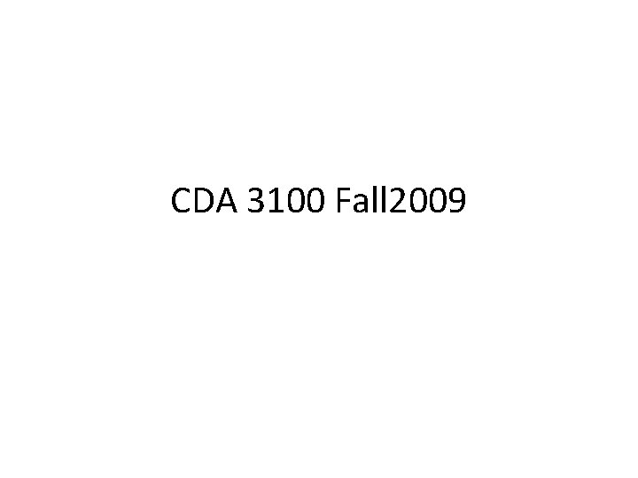 CDA 3100 Fall 2009 