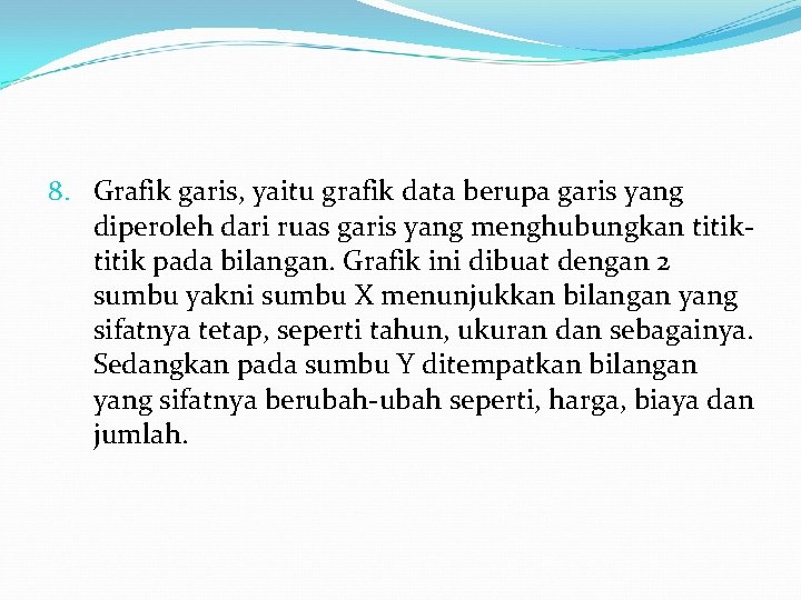 8. Grafik garis, yaitu grafik data berupa garis yang diperoleh dari ruas garis yang