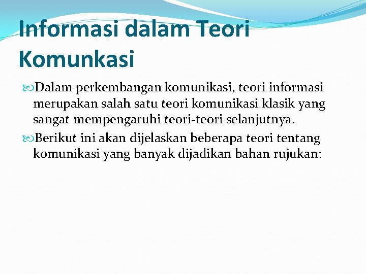 Informasi dalam Teori Komunkasi Dalam perkembangan komunikasi, teori informasi merupakan salah satu teori komunikasi