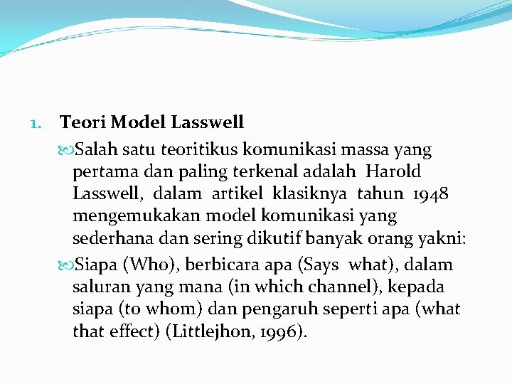 1. Teori Model Lasswell Salah satu teoritikus komunikasi massa yang pertama dan paling terkenal