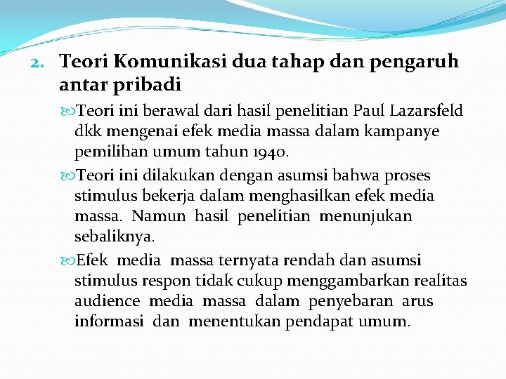 2. Teori Komunikasi dua tahap dan pengaruh antar pribadi Teori ini berawal dari hasil