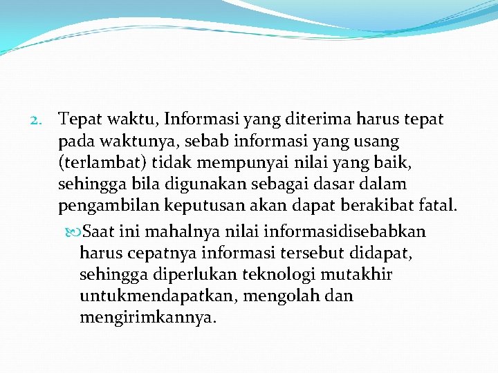 2. Tepat waktu, Informasi yang diterima harus tepat pada waktunya, sebab informasi yang usang