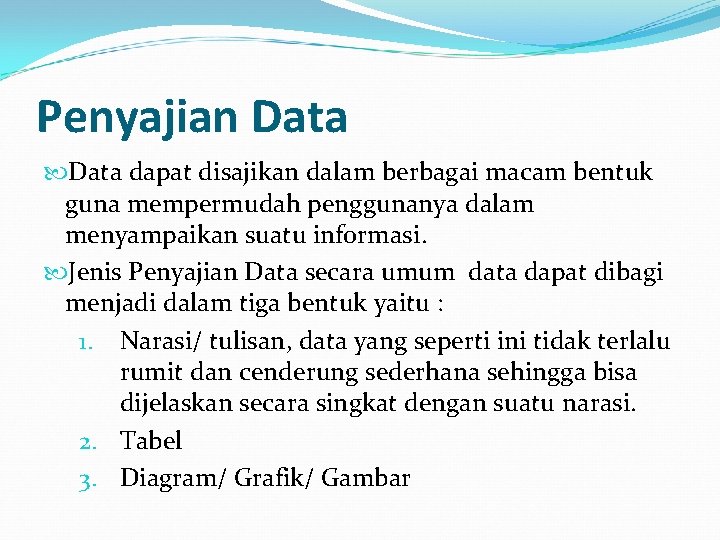 Penyajian Data dapat disajikan dalam berbagai macam bentuk guna mempermudah penggunanya dalam menyampaikan suatu Penyajian Data dapat disajikan dalam berbagai macam bentuk guna mempermudah penggunanya dalam menyampaikan suatu