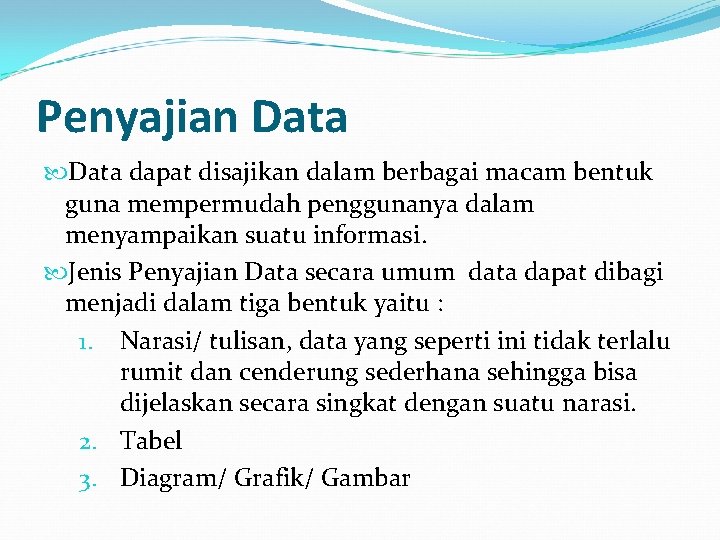 Penyajian Data dapat disajikan dalam berbagai macam bentuk guna mempermudah penggunanya dalam menyampaikan suatu