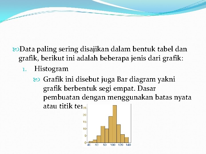  Data paling sering disajikan dalam bentuk tabel dan grafik, berikut ini adalah beberapa