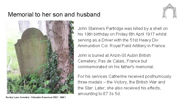 Memorial to her son and husband John Stanners Partridge was killed by a shell