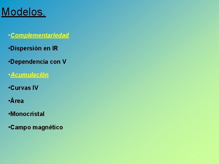 Modelos. • Complementariedad • Dispersión en IR • Dependencia con V • Acumulación •