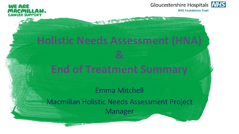 Holistic Needs Assessment (HNA) & End of Treatment Summary Emma Mitchell Macmillan Holistic Needs