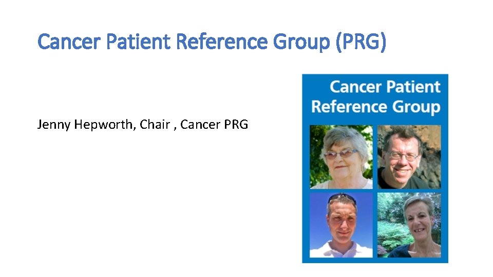Cancer Patient Reference Group (PRG) Jenny Hepworth, Chair , Cancer PRG 
