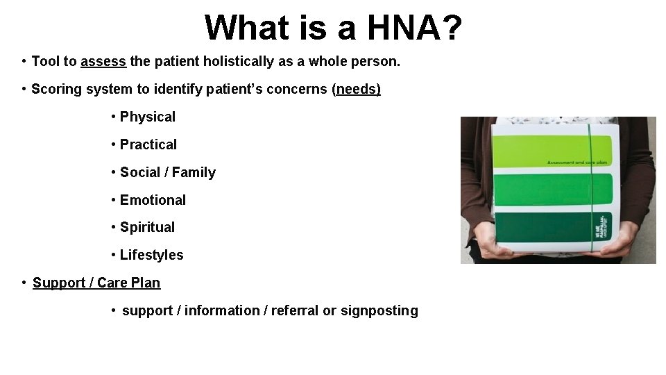 What is a HNA? • Tool to assess the patient holistically as a whole