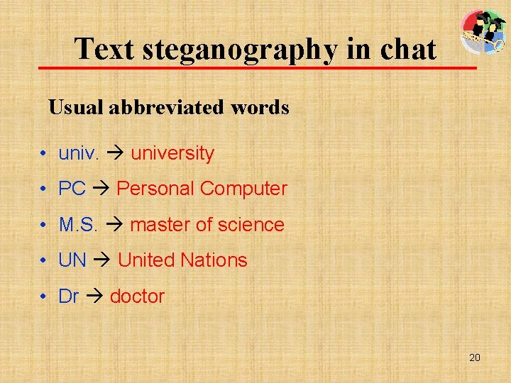 Text steganography in chat Usual abbreviated words • university • PC Personal Computer •