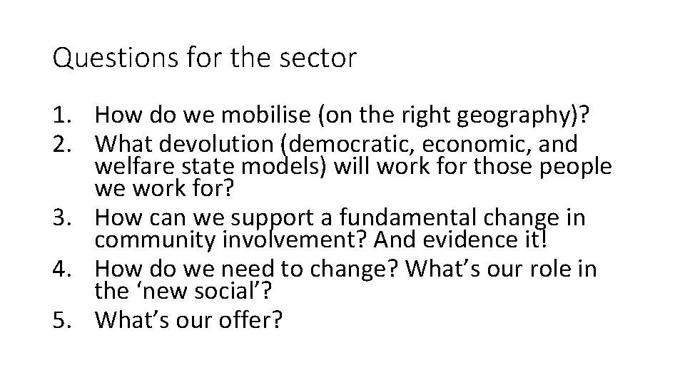 Questions for the sector 1. How do we mobilise (on the right geography)? 2.