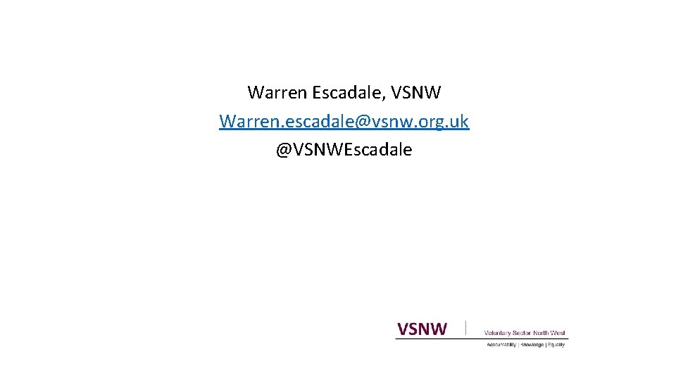 Warren Escadale, VSNW Warren. escadale@vsnw. org. uk @VSNWEscadale 