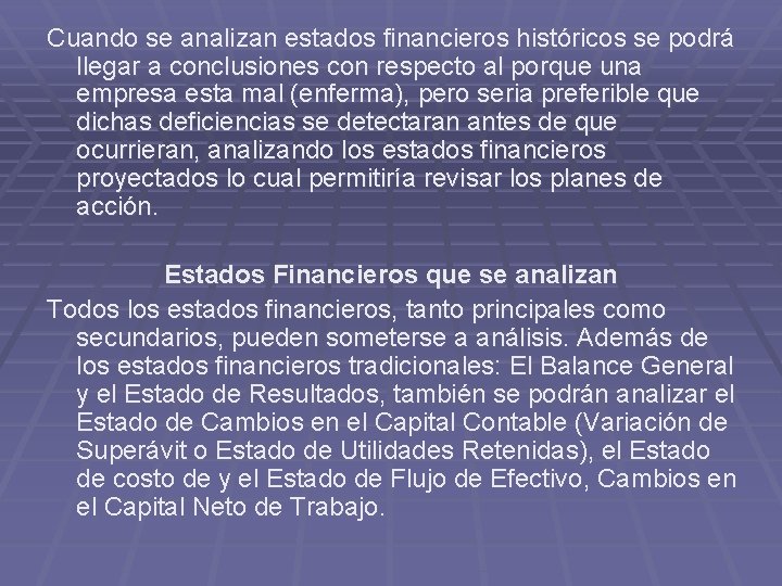 Cuando se analizan estados financieros históricos se podrá llegar a conclusiones con respecto al