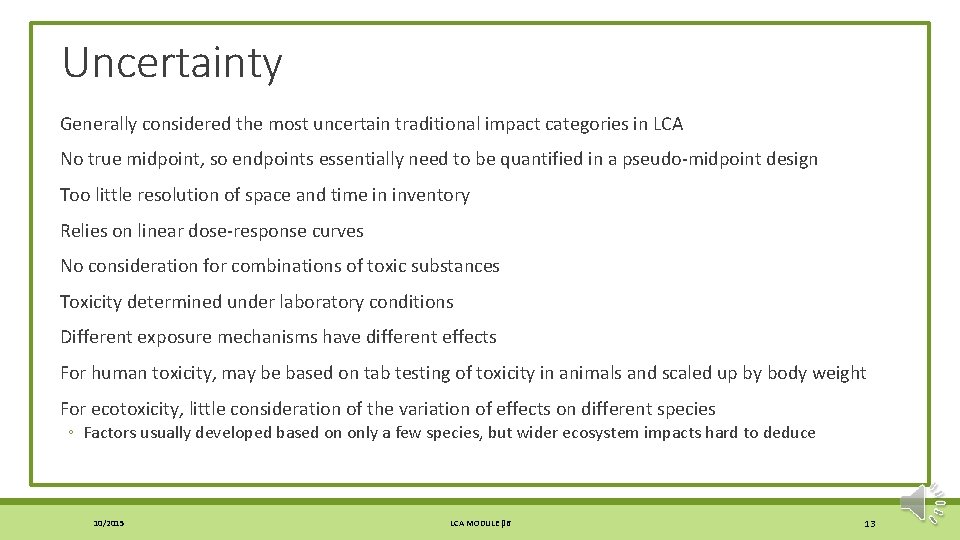 Uncertainty Generally considered the most uncertain traditional impact categories in LCA No true midpoint,