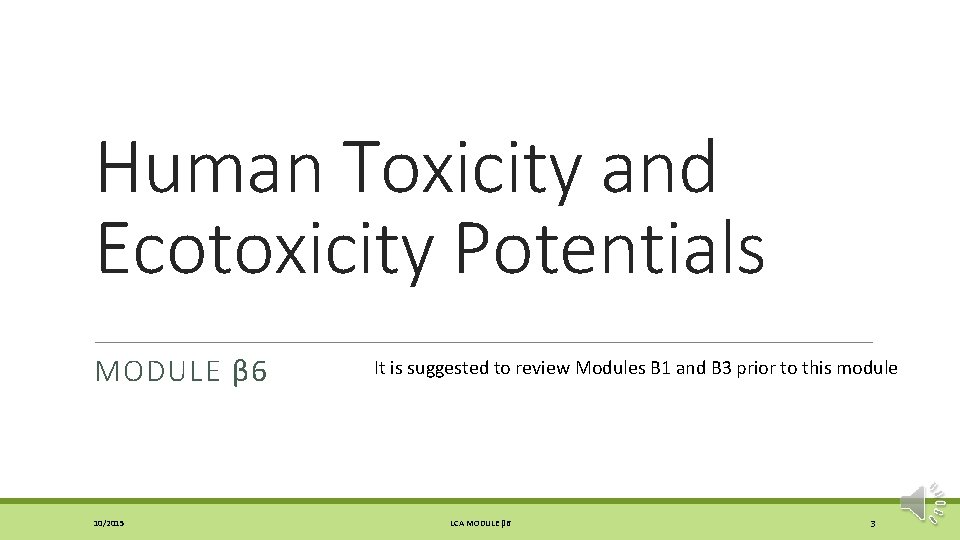 Human Toxicity and Ecotoxicity Potentials MODULE β 6 10/2015 It is suggested to review