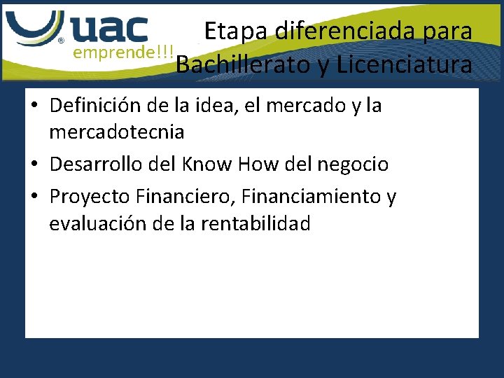 Etapa diferenciada para emprende!!! Bachillerato y Licenciatura • Definición de la idea, el mercado