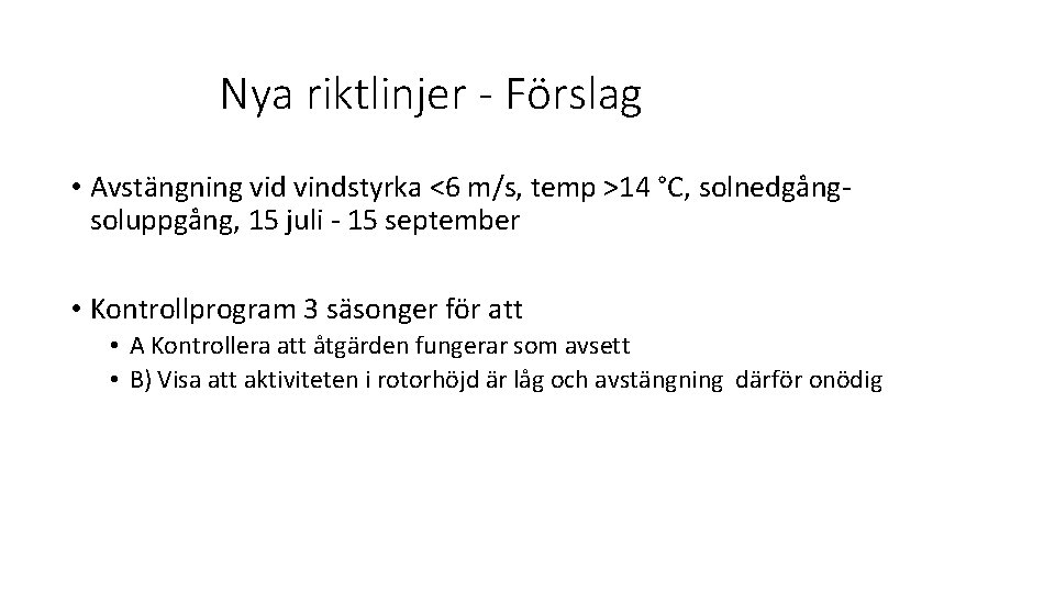 Nya riktlinjer - Förslag • Avstängning vid vindstyrka <6 m/s, temp >14 °C, solnedgångsoluppgång,