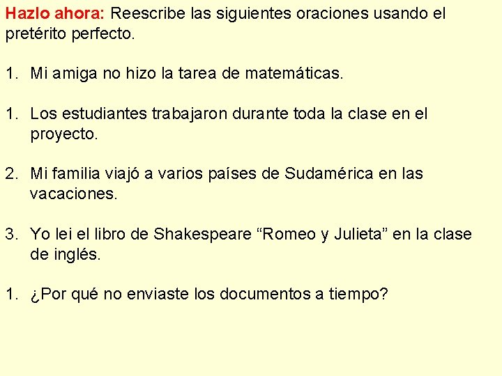 Hazlo ahora: Reescribe las siguientes oraciones usando el pretérito perfecto. 1. Mi amiga no
