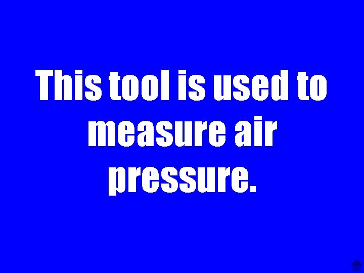 This tool is used to measure air pressure. 
