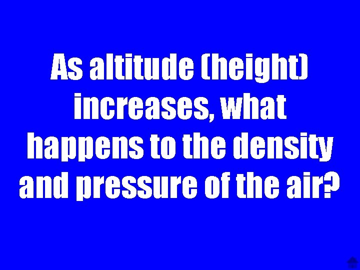 As altitude (height) increases, what happens to the density and pressure of the air?