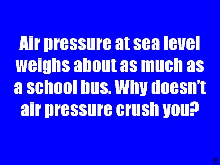 Air pressure at sea level weighs about as much as a school bus. Why
